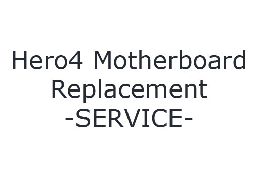 Hero4 Silver Motherboard Replacement SERVICE
